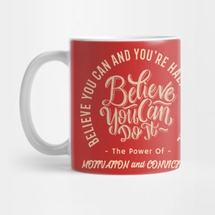 Believe you can and you're halfway there. Calmness. Motivation and Conviction. Mug